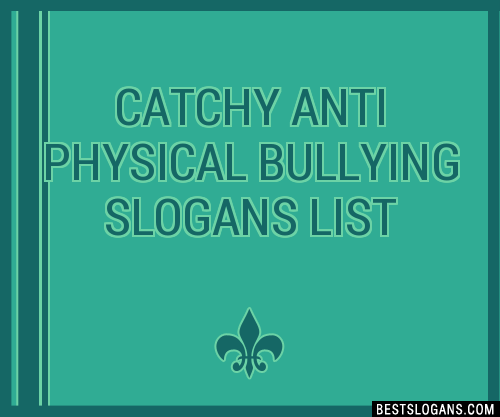 30+ Catchy Anti Physical Bullying Slogans List, Taglines, Phrases