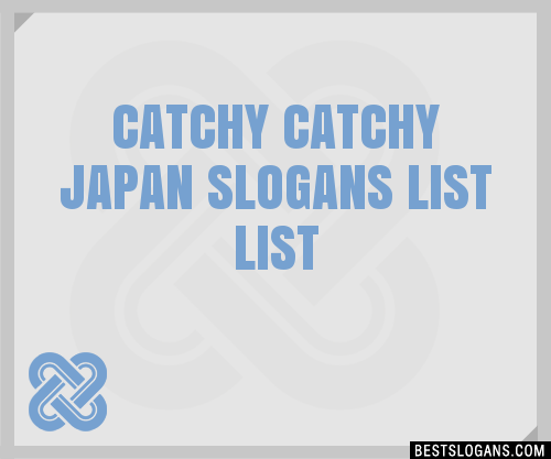 30 Catchy Japan List Slogans List Taglines Phrases Names 2020