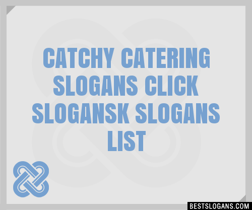100 Catchy Catering Click K Slogans 2024 Generator Phrases Taglines