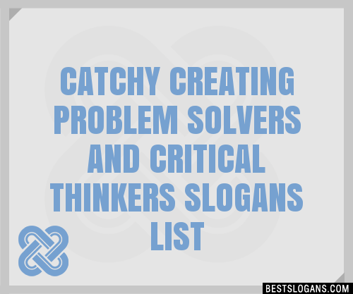 Catchy Creating Problem Solvers And Critical Thinkers Slogans Generator Phrases