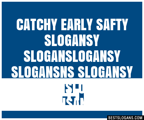 Catchy Early Safty Y Logansy Ns Y Logansy Ans Slogans Generator Phrases Taglines