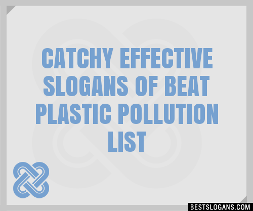 Catchy Effective Of Beat Plastic Pollution Slogans List Taglines Phrases Names