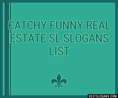 100 Catchy Funny Real Estate Sl Slogans 2024 Generator Phrases