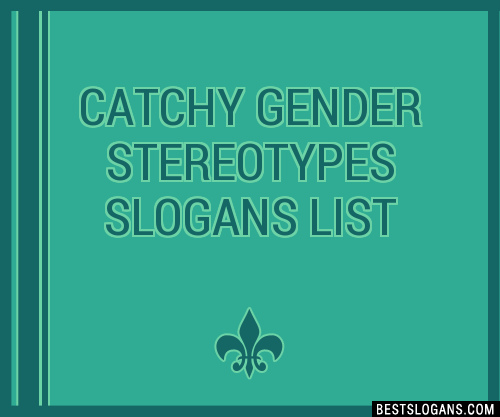 100 Catchy Gender Stereotypes Slogans 2024 Generator Phrases And Taglines 8043