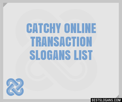 30+ Catchy Online Transaction Slogans List, Taglines, Phrases & Names 2021