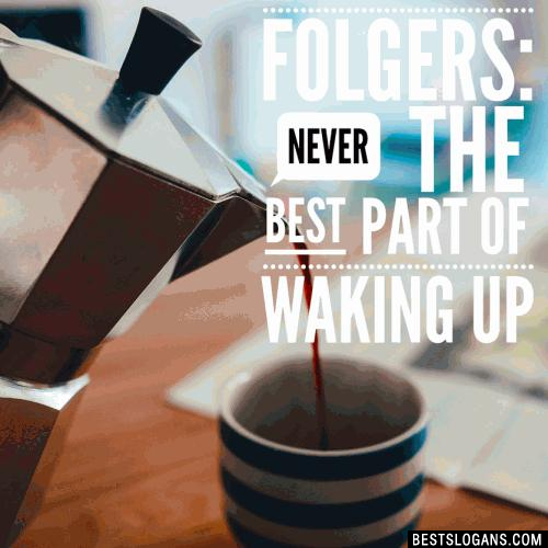 Folgers: Never the best part of waking up.