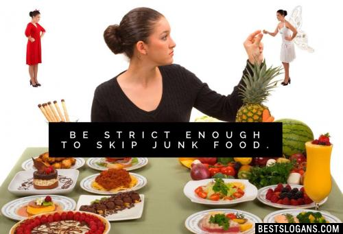 Be strict enough to skip junk food.