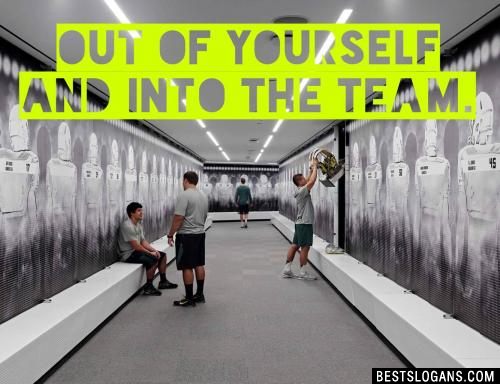 Out of yourself and into the TEAM.
