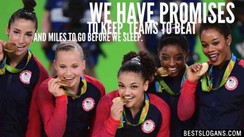 We have promises to keep, teams to beat and miles to go before we sleep.