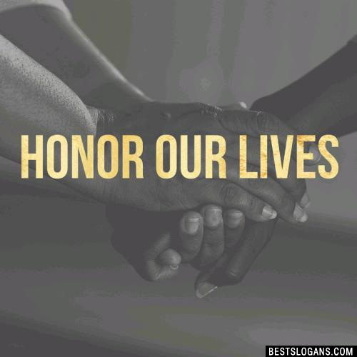 Honor our lives.