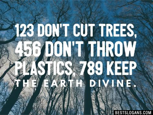 123 don't cut trees, 456 don't throw plastics, 789 keep the Earth divine.