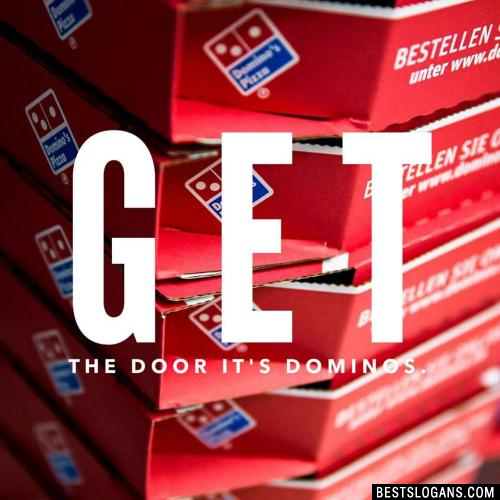 Get the door it's dominos. 
