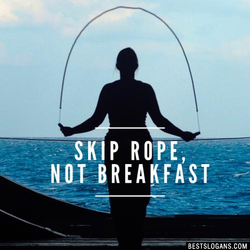 Skip rope, not breakfast.