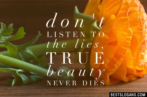 Don't listen to the lies, true beauty never dies