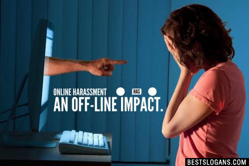 Online harassment has an off-line impact.