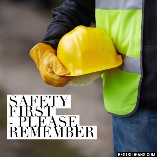 Safety first - Please remember
