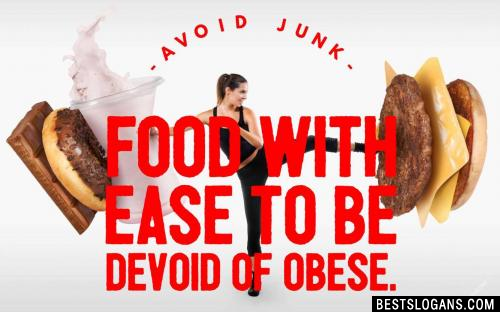Avoid junk food with ease to be devoid of obese.
