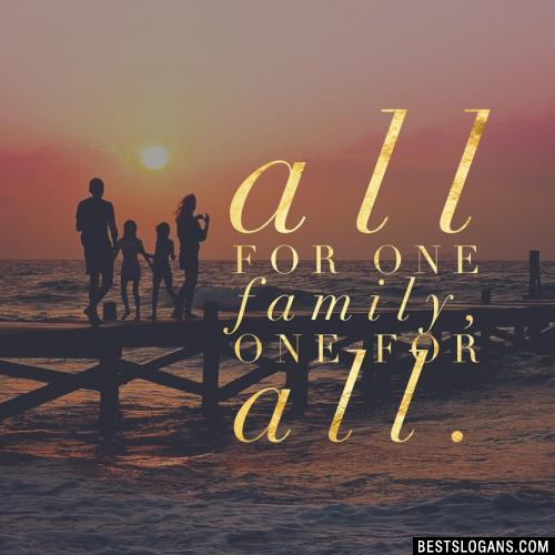 All for One Family, One for all.