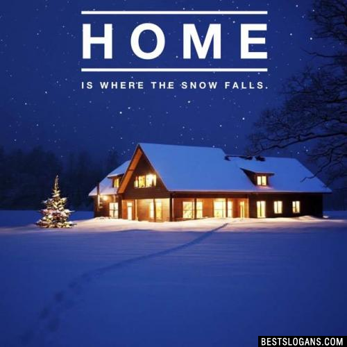 Home is where the snow falls.