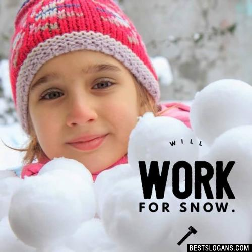 Will work for snow.