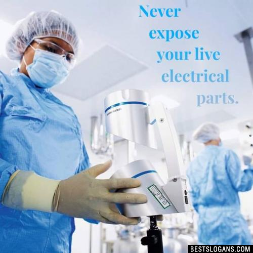 Never expose your live electrical parts. 