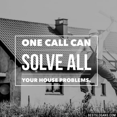 One call can solve all your house problems.