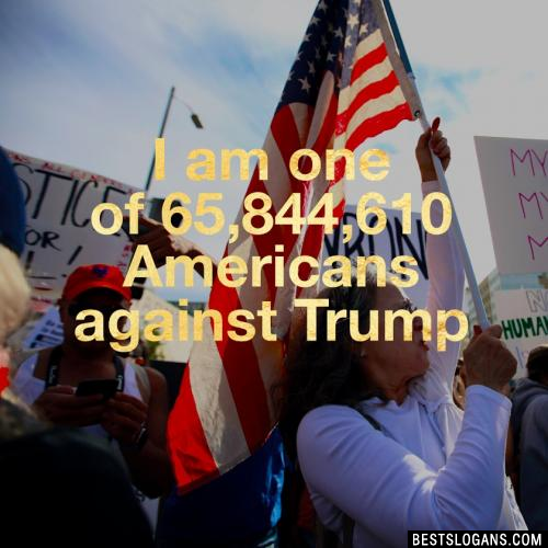 I am one of 65,844,610 Americans against Trump