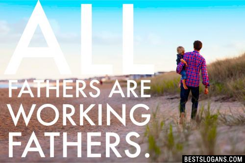 All Fathers are working Fathers