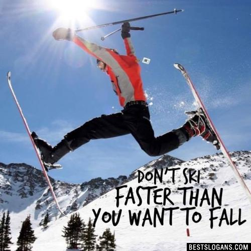 Don't ski faster than you want to fall