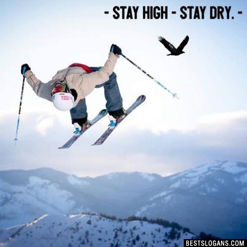 Stay high - stay dry.