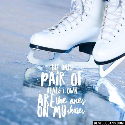 The only pair of heals I own are the ones on my skates.