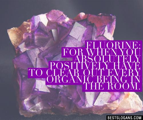 Fluorine: for when you absolutely positively have to clear out every organic being in the room.