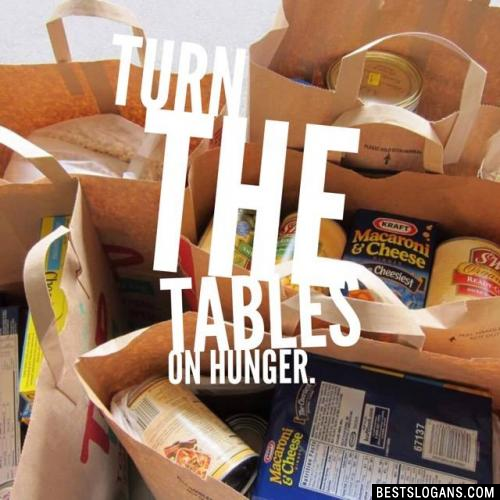 Turn the tables on hunger.