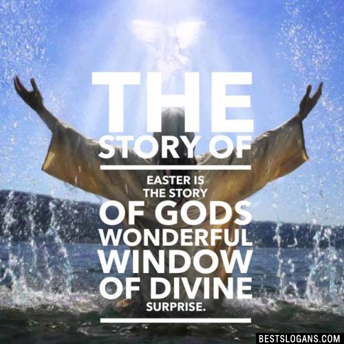 The story of Easter is the story of Gods wonderful window of divine surprise.