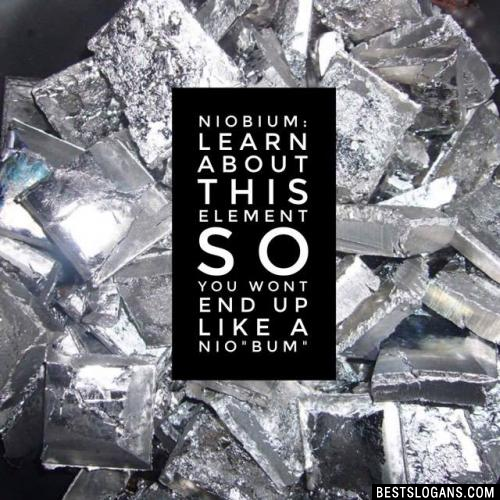 Niobium: Learn about this element so you wont end up like a nio"bum"