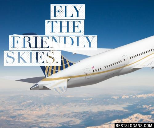 Fly the friendly skies.