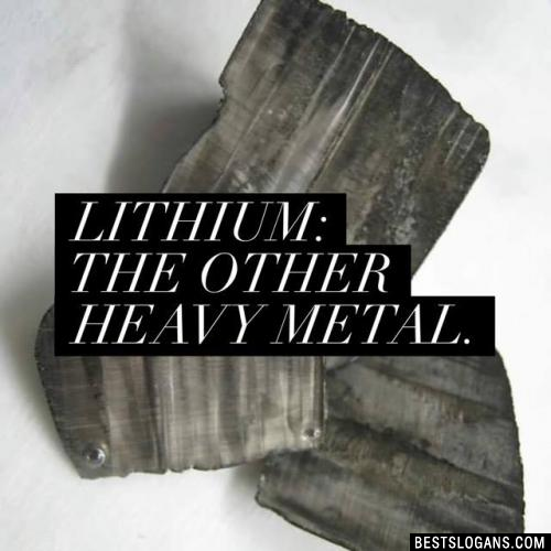 Lithium: the other heavy metal.