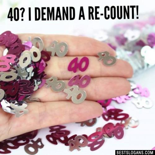 40? I demand a re-count!