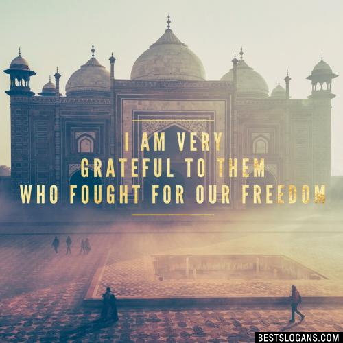 I am very grateful to them who fought for our freedom.