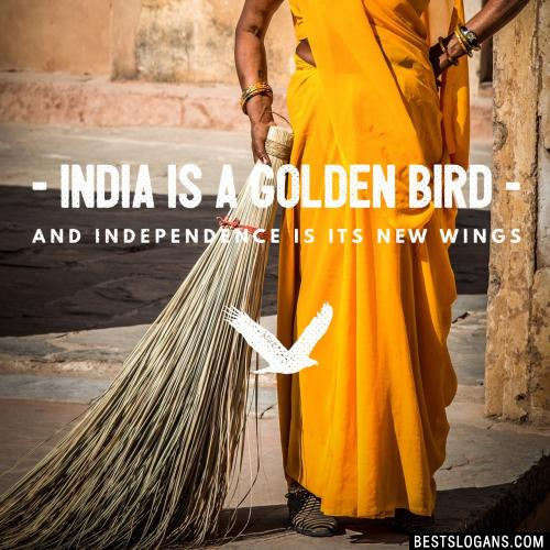 India is a golden bird and independence is its new wings.