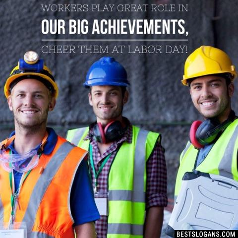 Workers play great role in our big achievements, cheer them at labor day!