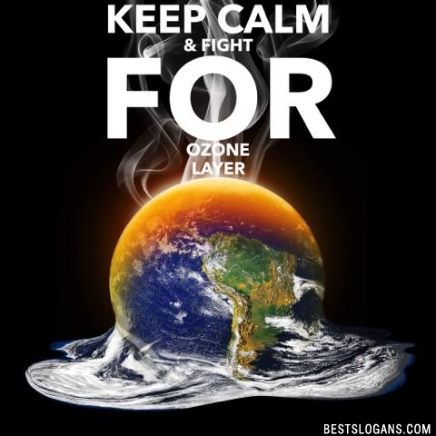 Keep calm & fight for Ozone layer