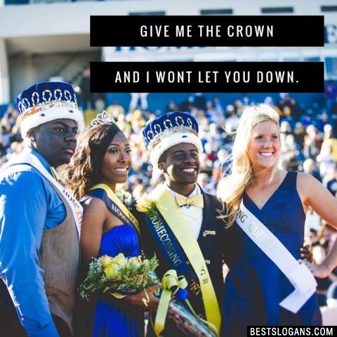 Give me the crown and I wont let you down.