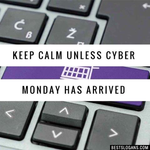 Keep calm unless Cyber Monday has arrived