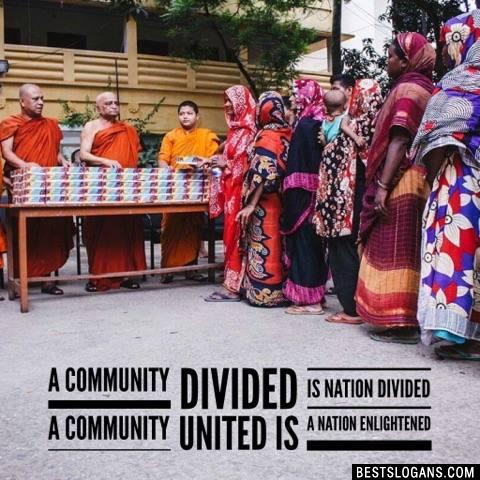 A community divided is nation divided a community united is a nation enlightened 