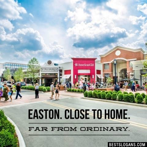 Easton. Close to home. Far from ordinary.