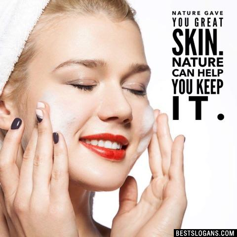 Nature gave you great skin. Nature can help you keep it.