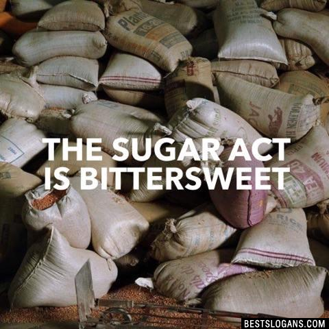 The Sugar Act is Bittersweet 