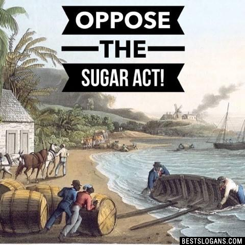 Oppose the sugar act!