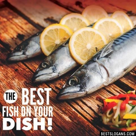 The best fish on your dish!